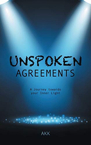 Unspoken Agreements  A Journey Towards Your Inner Light [Paperback]