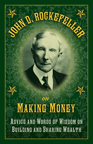 John D. Rockefeller on Making Money Advice and Words of Wisdom on Building and  [Hardcover]