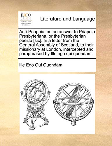Anti-Priapei  Or, an answer to Priapeia Presbyteriana, or the Presbyterian peez [Paperback]
