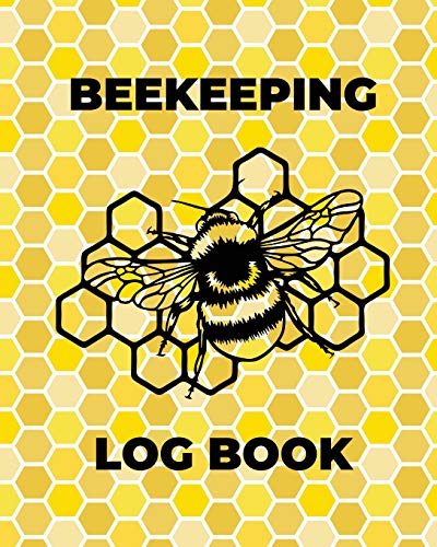 Beekeeping Log Book  Beekeepers Journal and Log, Honeybee Notebook, Beehive Ins [Paperback]