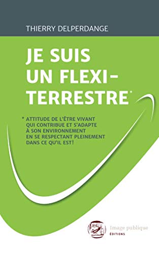 Je Suis un Flexi-Terrestre*  *Attitude de l'&65533tre Vivant Qui Contribue et [Paperback]