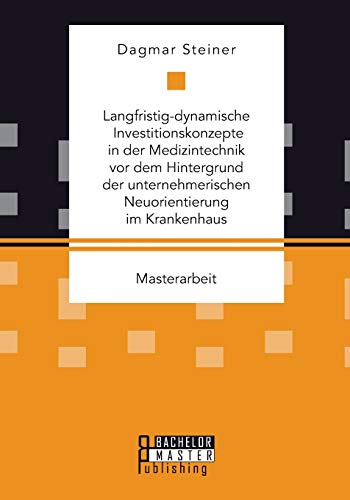 Langfristig-Dynamische Investitionskonzepte In Der Medizintechnik Vor Dem Hinter [Paperback]