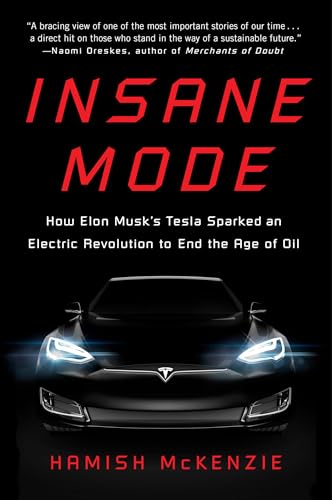 Insane Mode How Elon Musk's Tesla Sparked an Electric Revolution to End the Age [Paperback]