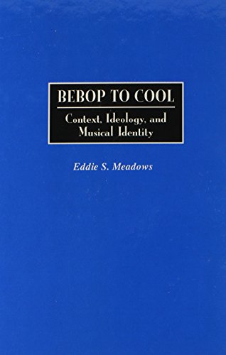 Bebop To Cool Context, Ideology, And Musical Identity (jazz Companions) [Hardcover]