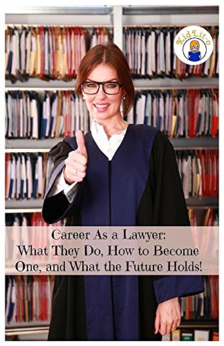 Career As A Lawyer What They Do, How To Become One, And What The Future Holds [Paperback]
