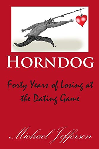 Horndog Forty Years Of Losing At The Dating Game [Paperback]
