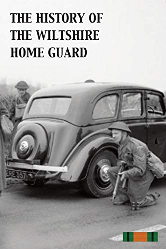 The History Of The Wiltshire Home Guard 1940 - 45 [Paperback]