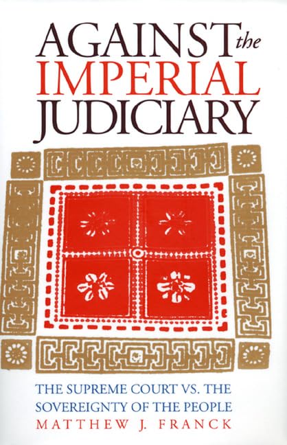 Against The Imperial Judiciary The Supreme Court Vs. The Sovereignty Of The Peo [Hardcover]