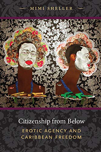 Citizenship From Below Erotic Agency And Caribbean Freedom (next Wave New Dire [Paperback]