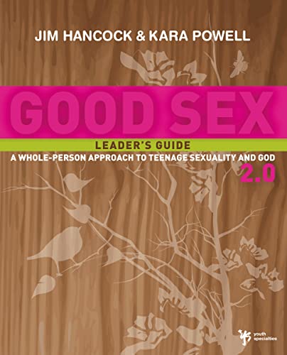 Good Sex 2.0 Leader's Guide A Whole-Person Approach to Teenage Sexuality and Go [Paperback]