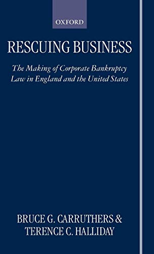 Rescuing Business The Making of Corporate Bankruptcy Law in England and the Uni [Hardcover]