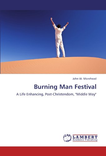 Burning Man Festival A Life Enhancing, Post-Christendom,  middle Way  [Paperback]