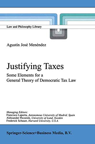 Justifying Taxes Some Elements for a General Theory of Democratic Tax Law [Paperback]