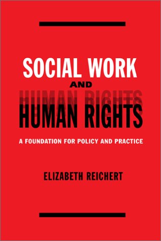 Social Work and Human Rights  A Foundation for Policy and Practice [Hardcover]