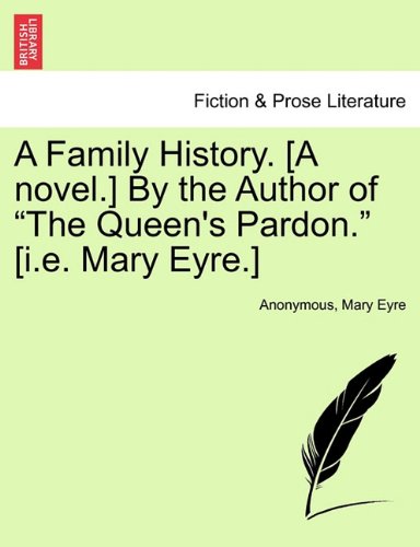 Family History [A Novel ] by the Author of the Queen's Pardon [I E Mary Eyre ] [Paperback]