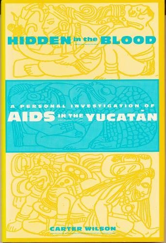Hidden in the Blood A Personal Investigation of AIDS in the Yucat&224n [Paperback]