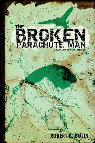 The Broken Parachute Man A Novel Of Medical Intrigue [Hardcover]