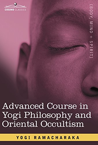 Advanced Course In Yogi Philosophy And Oriental Occultism [Hardcover]