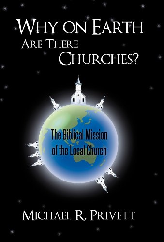 Why On Earth Are There Churches The Biblical Mission Of The Local Church [Hardcover]