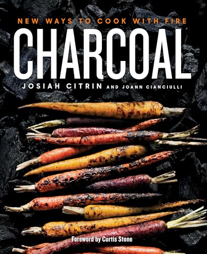 Charcoal New Ways to Cook with Fire A Cookbook [Hardcover]