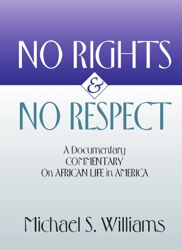 No Rights and No Respect  A Documentary Commentary on African Life in America [Paperback]