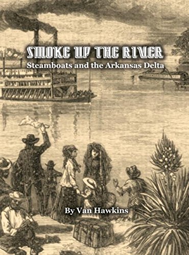 Smoke Up The River Steamboats And The Arkansas Delta [Hardcover]