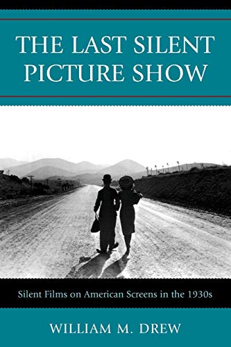 The Last Silent Picture Show Silent Films on American Screens in the 1930s [Paperback]