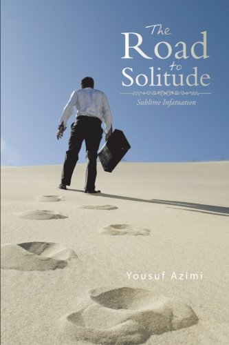 The Road To Solitude Sublime Infatuation [Paperback]