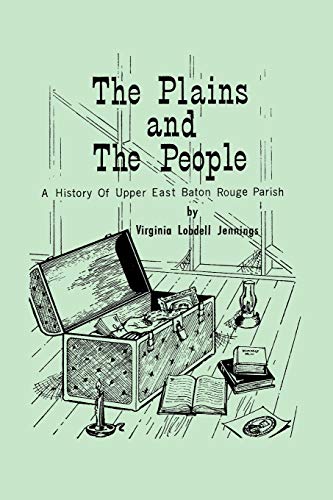 The Plains and the People A History of Upper Baton Rouge Parish [Paperback]