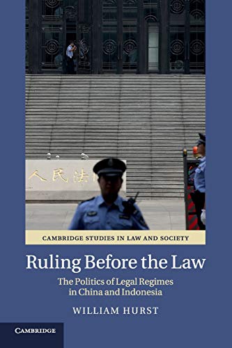Ruling before the Law The Politics of Legal Regimes in China and Indonesia [Paperback]