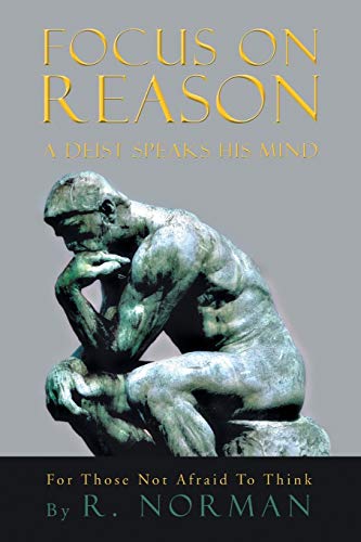 Focus on Reason  A Deist Speaks His Mind [Paperback]