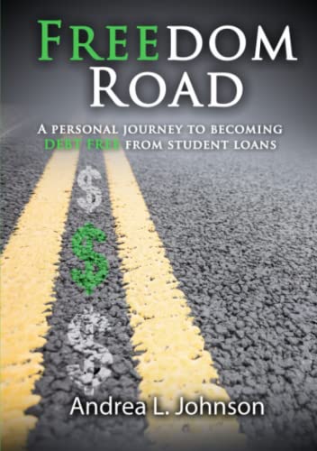 Freedom Road  A Personal Journey to Becoming Debt Free from Student Loan [Paperback]