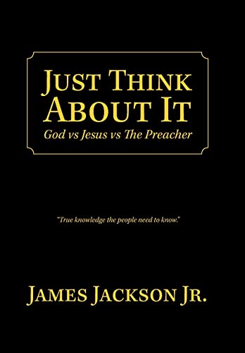 Just Think about It  God vs Jesus vs the Preacher [Hardcover]