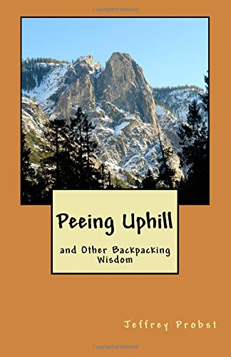 Peeing Uphill and Other Backpacking Wisdom [Paperback]
