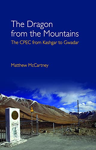 The Dragon from the Mountains The CPEC from Kashgar to Gwadar [Hardcover]