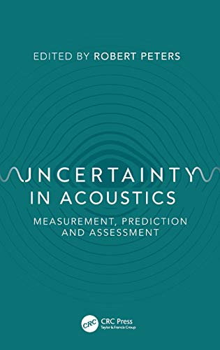Uncertainty in Acoustics Measurement, Prediction and Assessment [Hardcover]