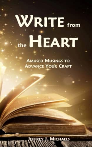 Write from the Heart  Amused Musings to Advance Your Craft [Paperback]