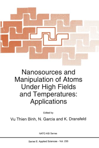Nanosources and Manipulation of Atoms Under High Fields and Temperatures Applic [Paperback]