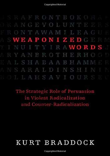 Weaponized Words The Strategic Role of Persuasion in Violent Radicalization and [Hardcover]