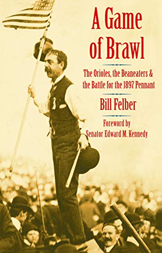 A Game Of Brawl The Orioles, The Beaneaters, And The Battle For The 1897 Pennan [Hardcover]
