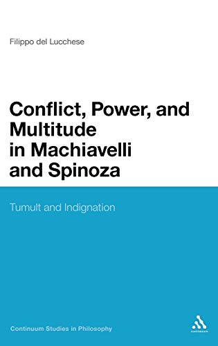 Conflict, Power, and Multitude in Machiavelli and Spinoza Tumult and Indignatio [Hardcover]