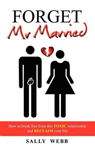 Forget Mr Married How To Break Free From This Toxic Relationship And Reclaim Yo [Paperback]