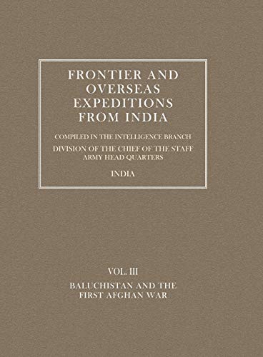 Frontier And Overseas Expeditions From India Volume Iii Baluchistan And First A [Paperback]