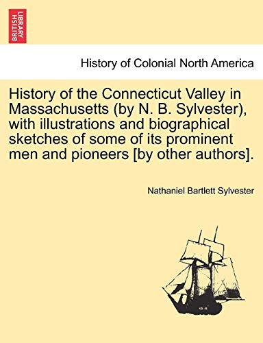 History Of The Connecticut Valley In Massachusetts (by N. B. Sylvester), With Il [Paperback]
