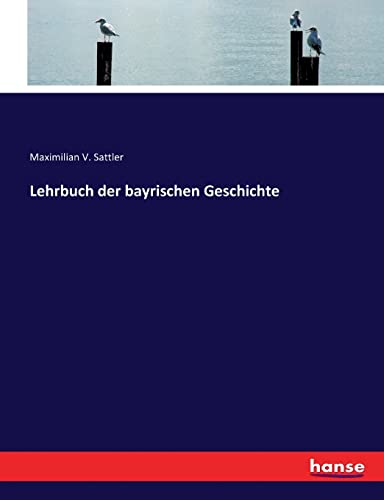 Lehrbuch Der Bayrischen Geschichte