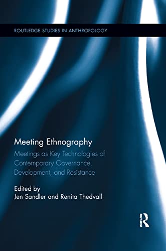 Meeting Ethnography Meetings as Key Technologies of Contemporary Governance, De [Paperback]
