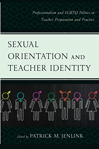 Sexual Orientation and Teacher Identity Professionalism and LGBTQ Politics in T [Paperback]