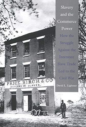 Slavery and the Commerce Power How the Struggle Against the Interstate Slave Tr [Hardcover]