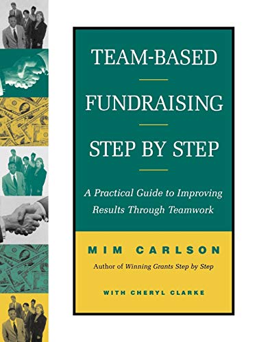 Team-Based Fundraising Step by Step A Practical Guide to Improving Results Thro [Paperback]