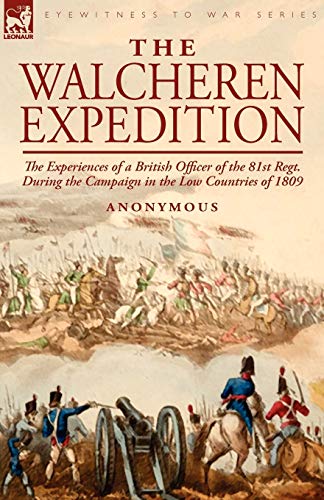 The Walcheren Expedition The Experiences Of A British Officer Of The 81st Regt. [Paperback]